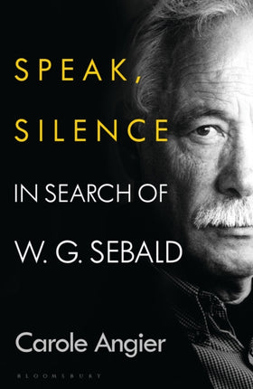 Speak, Silence: In Search of W. G. Sebald