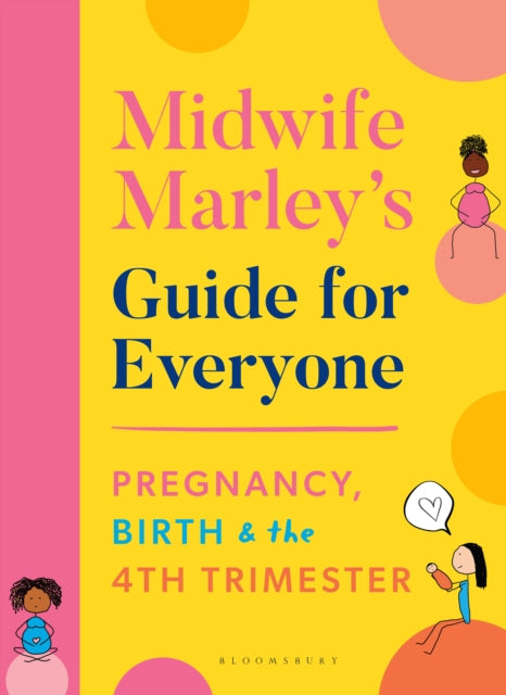 Midwife Marley's Guide For Everyone: Pregnancy, Birth and the 4th Trimester