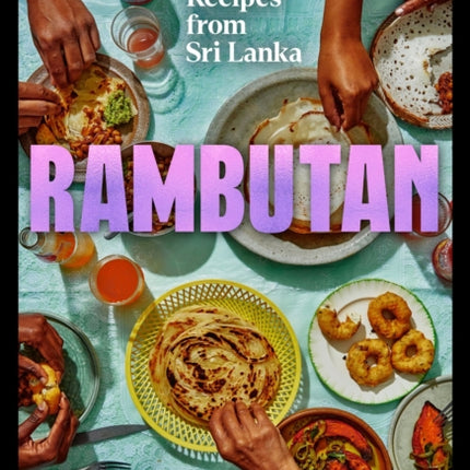 Rambutan: Recipes from Sri Lanka, accompanying the acclaimed new London restaurant