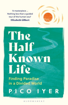 The Half Known Life: Finding Paradise in a Divided World