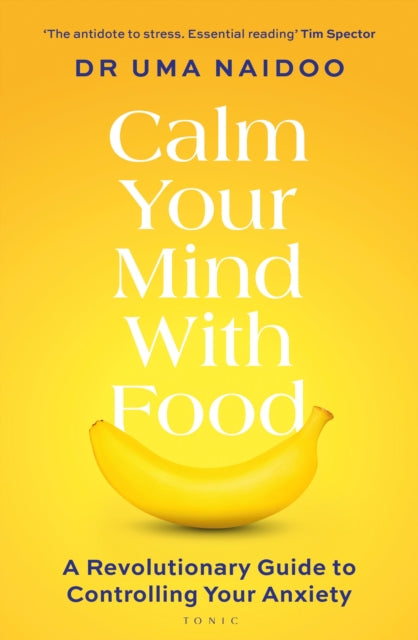 Calm Your Mind with Food: A Revolutionary Guide to Controlling Your Anxiety