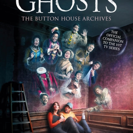 GHOSTS: The Button House Archives: The instant Sunday Times bestseller companion book to the BBC’s much loved television series