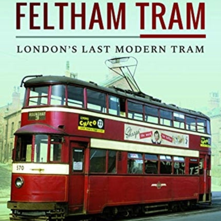 The London Feltham Tram: London's Last Modern Tram