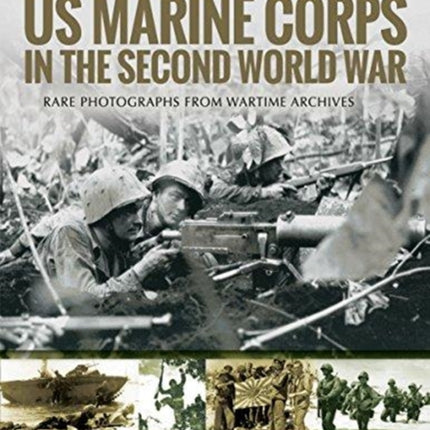 US Marine Corps in the Second World War: Rare Photographs from Wartime Archives