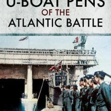 Building for Battle: U-Boat Pens of the Atlantic Battle