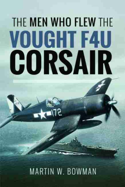 The Men Who Flew the Vought F4U Corsair