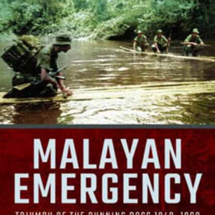 Malayan Emergency: Triumph of the Rubnning Dogs 1948-1960