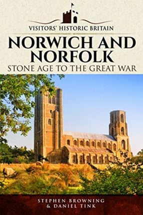 Visitors' Historic Britain: Norwich and Norfolk: Bronze Age to Victorians