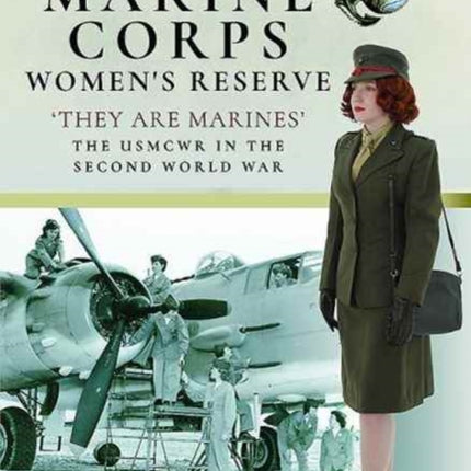 US Marine Corps Women's Reserve: They are Marines : Uniforms and Equipment in the Second World War