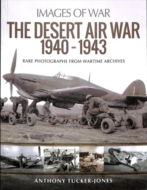 The Desert Air War 1940-1943: Rare Photographs from Wartime Archives