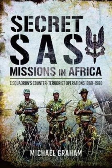 Secret SAS Missions in Africa: C Squadrons Counter-Terrorist Operations 1968 1980