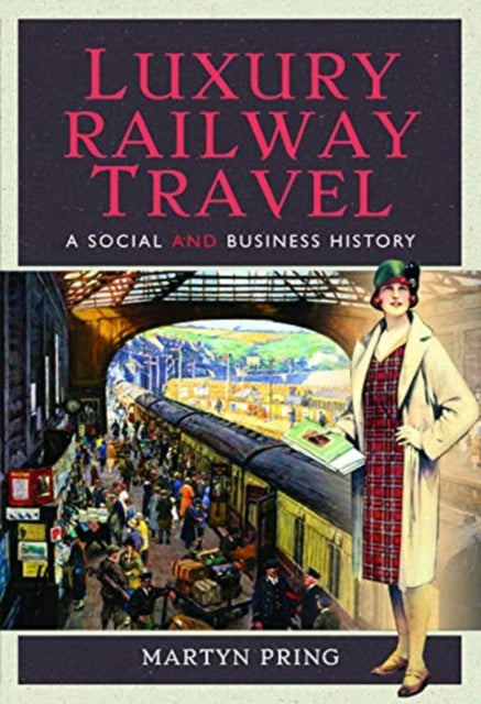 Luxury Railway Travel: A Social and Business History