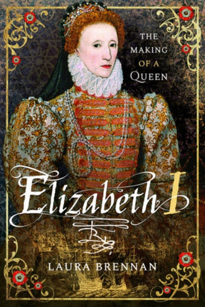 Elizabeth I: The Making of a Queen