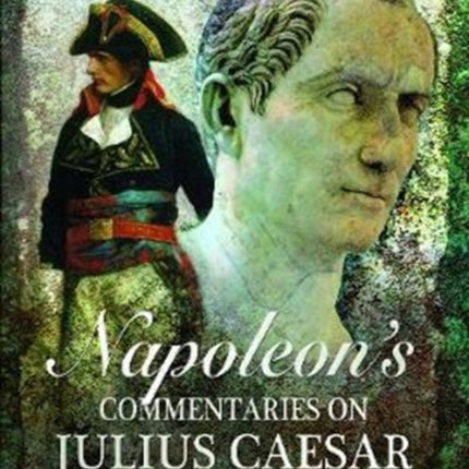 Napoleon's Commentaries on Julius Caesar: A New English Translation