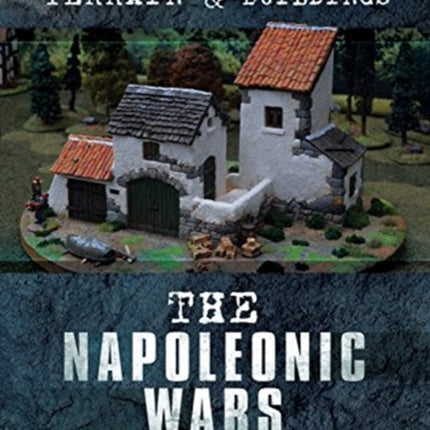 Wargames Terrain and Buildings: The Napoleonic Wars