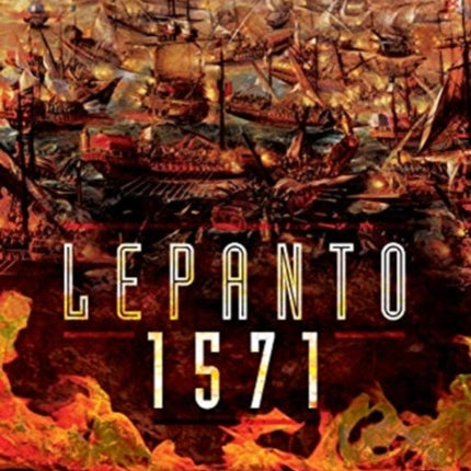 Lepanto 1571: Christian and Muslim Fleets Battle for Control of the Mediterranea.