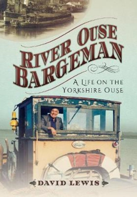 River Ouse Bargeman: A Lifetime on the Yorkshire