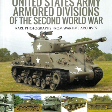 United States Army Armored Division of the Second World War: Rare Photographs from Wartime Archives