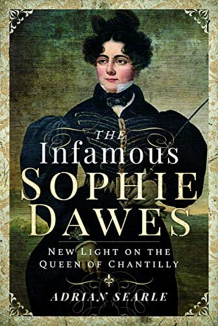 The Infamous Sophie Dawes: New Light on the Queen of Chantilly