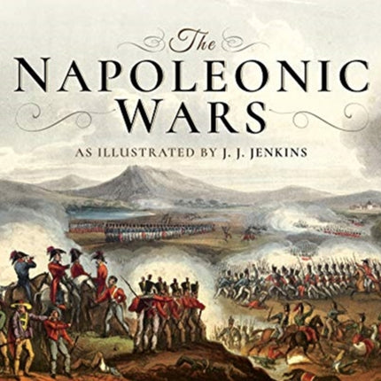 The Napoleonic Wars: As Illustrated by J J Jenkins