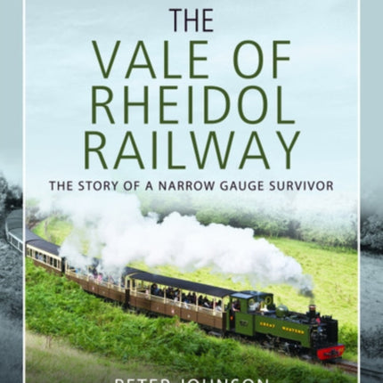 The Vale of Rheidol Railway: The Story of a Narrow Gauge Survivor