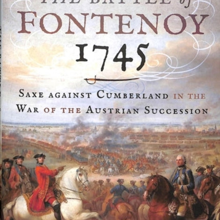 The Battle of Fontenoy 1745: Saxe against