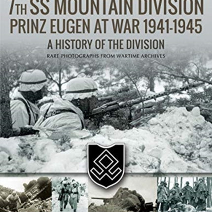 7th SS Mountain Division Prinz Eugen At War 1941-1945: A History of the Division