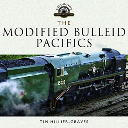 The Modified Bulleid Pacifics: How Ron Jarvis Reconstructed the Bulleid Pacifics