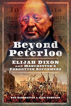 Beyond Peterloo: Elijah Dixon and Manchester's