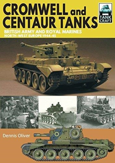 Cromwell and Centaur Tanks: British Army and Royal Marines, North-west Europe 1944-1945