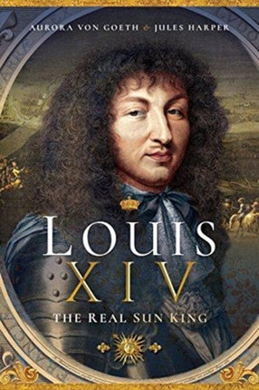 Louis XIV, the Real Sun King