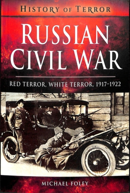 Russian Civil War: Red Terror, White Terror, 1917-1922