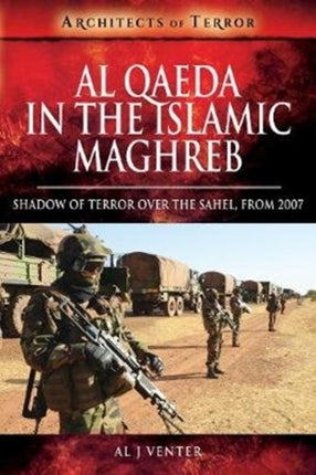 Al Qaeda in the Islamic Maghreb: Shadow of Terror over The Sahel, from 2007