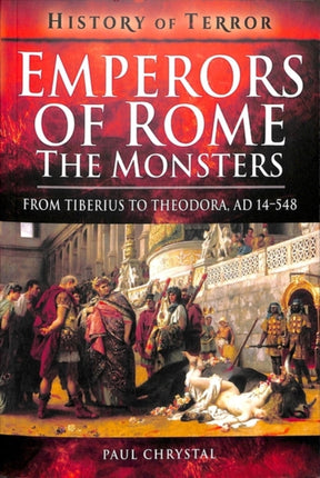 Emperors of Rome: The Monsters: From Tiberius to Elagabalus, AD 14-222