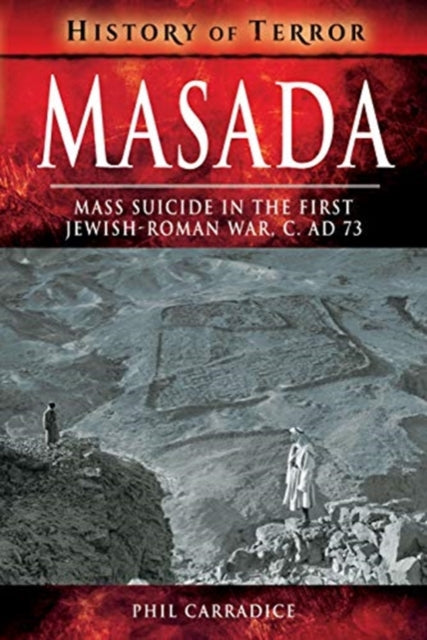 Masada: Mass Sucide in the First Jewish-Roman War, c. AD 73