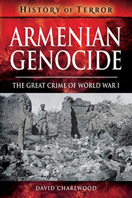 Armenian Genocide: The Great Crime of World War I