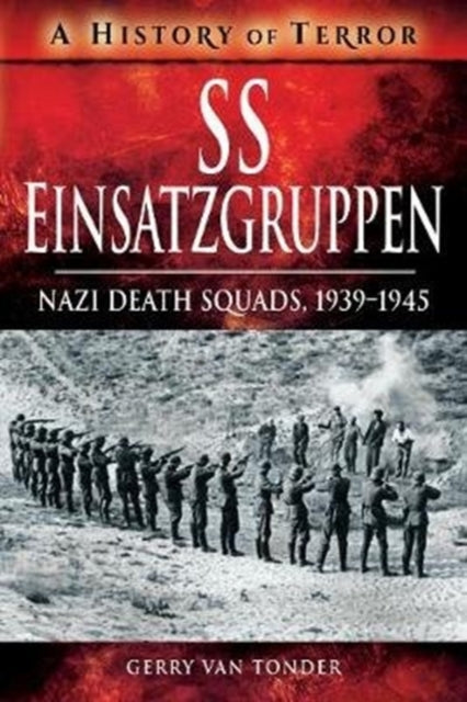 SS Einsatzgruppen: Nazi Death Squads, 1939-1945