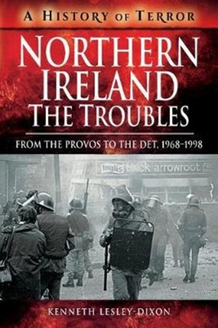 Northern Ireland: The Troubles: From The Provos to The Det, 1968-1998