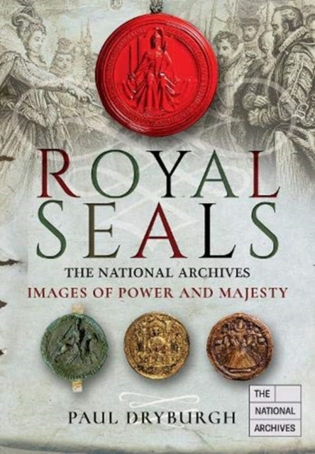 Royal Seals: The National Archives: Images of Power and Majesty