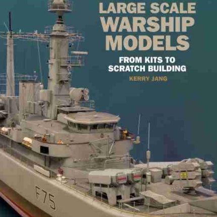 Large Scale Warship Models: From Kits to Scratch Building