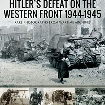 Hitler's Defeat on the Western Front, 1944-1945