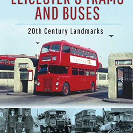 Leicester's Trams and Buses: 20th Century Landmarks