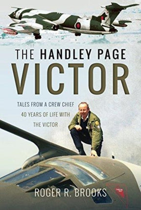The Handley Page Victor: Tales from a Crew Chief