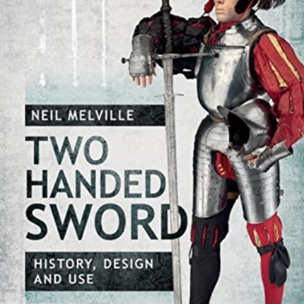 Two Handed Sword History, Design and Use