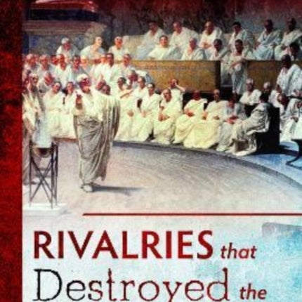 Rivalries that Destroyed the Roman Republic