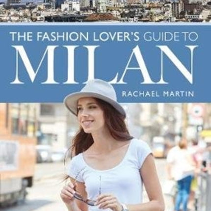 The Fashion Lover's Guide to Milan