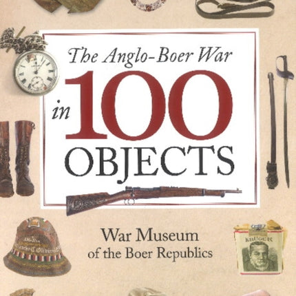 The Anglo-Boer War in 100 Objects