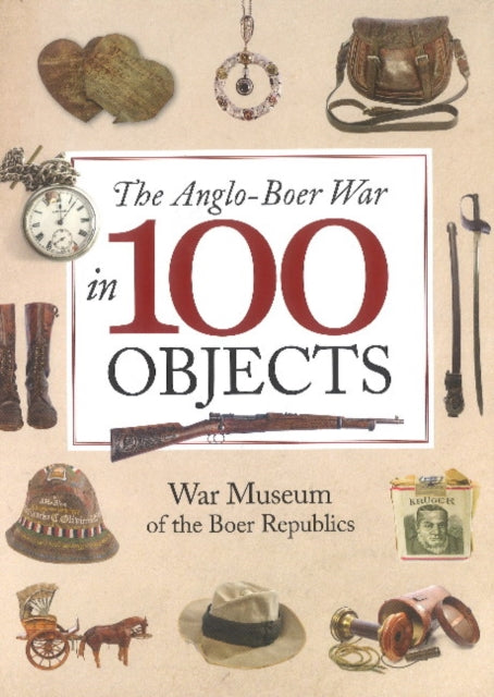 The Anglo-Boer War in 100 Objects