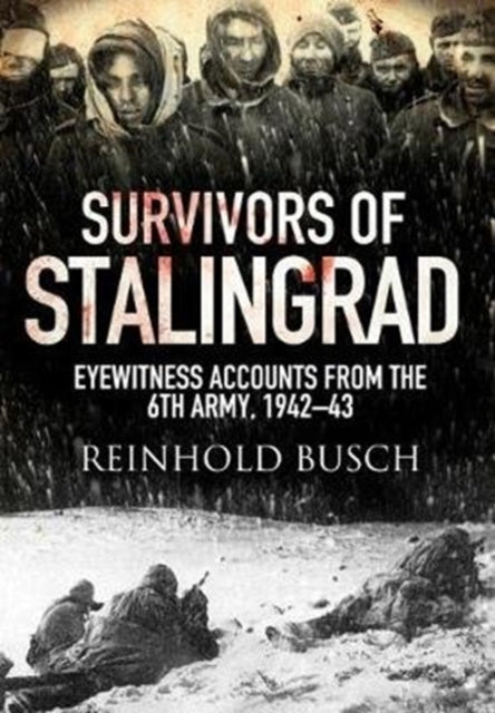 Survivors of Stalingrad: Eyewitness Accounts from the 6th Army, 1942-1943