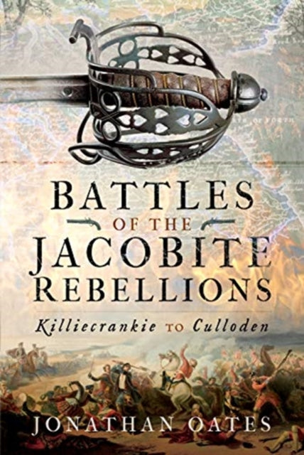 Battles of the Jacobite Rebellions: Killiecrankie to Culloden